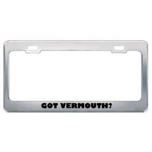 Got Vermouth? Eat Drink Food Metal License Plate Frame Holder Border 