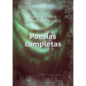    PoesÃ­as completas Gaspar, 1834 1903 NÃºÃ±ez de Arce Books