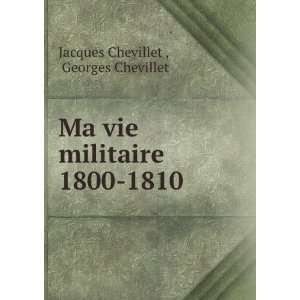   vie militaire 1800 1810 Georges Chevillet Jacques Chevillet  Books