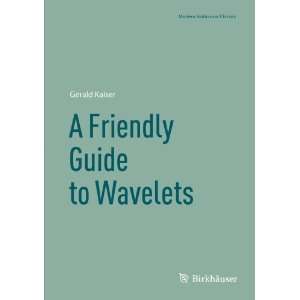  By Gerald Kaiser A Friendly Guide to Wavelets (Modern 