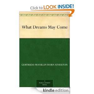 What Dreams May Come Gertrude Franklin Horn Atherton  