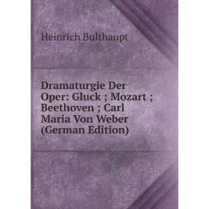 Dramaturgie Der Oper Gluck ; Mozart ; Beethoven ; Carl Maria Von 