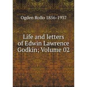   of Edwin Lawrence Godkin; Volume 02 Ogden Rollo 1856 1937 Books