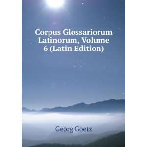   Glossariorum Latinorum, Volume 6 (Latin Edition) Georg Goetz Books