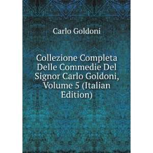   Signor Carlo Goldoni, Volume 5 (Italian Edition) Carlo Goldoni Books