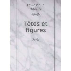  TÃªtes et figures Nazaire Le Vasseur Books