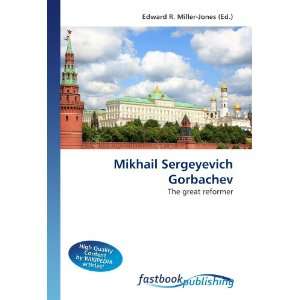  Mikhail Sergeyevich Gorbachev The great reformer 