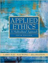 Applied Ethics A Multicultural Approach, (0205708080), Larry May 