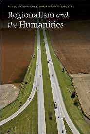 Regionalism and the Humanities, (0803276346), Timothy R. Mahoney 