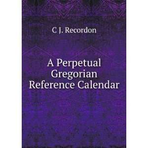   Gregorian Reference Calendar C J. Recordon  Books