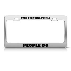 Guns DonT Kill People People Do Metal Military license plate frame 