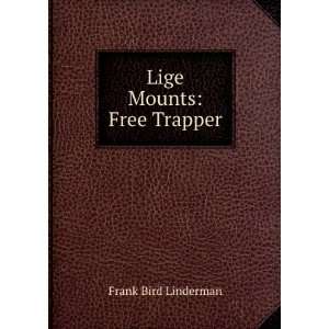  Lige Mounts Free Trapper Frank Bird Linderman Books
