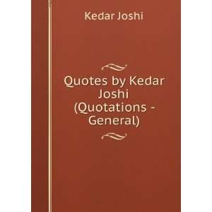  Quotes by Kedar Joshi (Quotations   General) Kedar Joshi Books