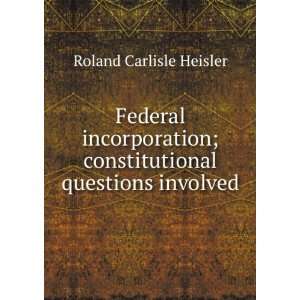   ; constitutional questions involved Roland Carlisle Heisler Books