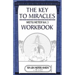The Key to Miracles Workbook, Metu Neter Vol. 3 Workbook by Ra Un 