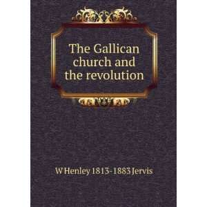   Gallican church and the revolution W Henley 1813 1883 Jervis Books