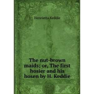   the First Hosier and His Hosen By H. Keddie. Henrietta Keddie Books