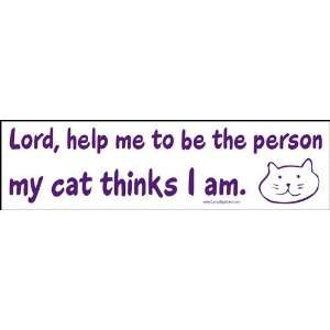  Lord, Help Me to Be the Person My Cat Thinks I Am. Bumper 