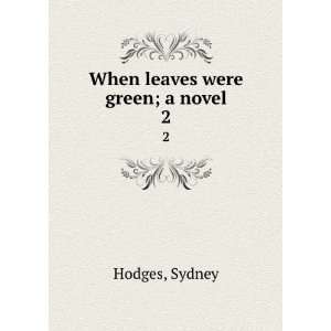  When leaves were green; a novel. 2 Sydney Hodges Books