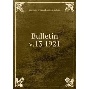    Bulletin. v.13 1921 University of Massachusetts at Amherst Books