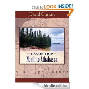 Canoe Trip North to Athabasca David Curran  Kindle Store