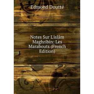  Notes Sur LislÃ¢m Maghribin Les Marabouts (French 