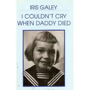  I Couldnt Cry When Daddy Died Iris Galey Books