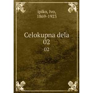  Celokupna dela. 02 Ivo, 1869 1923 ipiko Books