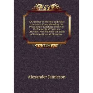   the Study of Composition and Eloquence . Alexander Jamieson Books