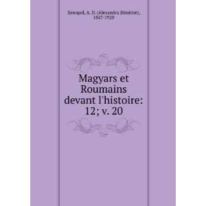  Magyars et Roumains devant lhistoire. 12; v. 20 A. D 