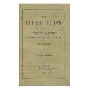  La Guerre De 1870 ; LEsprit Parisien, Produit Du Regime 