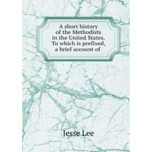   States. To which is prefixed, a brief account of . Jesse Lee Books