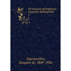   biografia bibliografia. 2 Joaquim de, 1849 1936 Vasconcellos Books