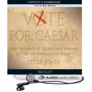 Vote for Caesar How the Ancient Greeks and Romans Solved the Problems 