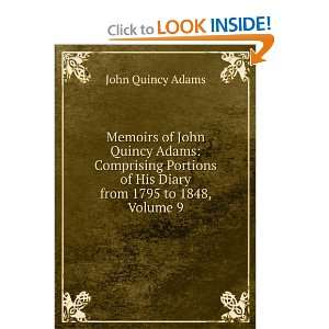   of His Diary from 1795 to 1848, Volume 9 John Quincy Adams Books