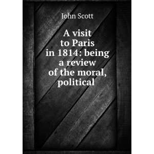   in 1814 being a review of the moral, political . John Scott Books