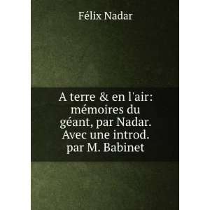   ant, par Nadar. Avec une introd. par M. Babinet FÃ©lix Nadar Books