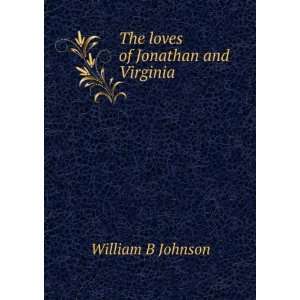   loves of Jonathan and Virginia William B Johnson  Books