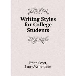 Writing Styles for College Students LousyWriter Brian Scott 