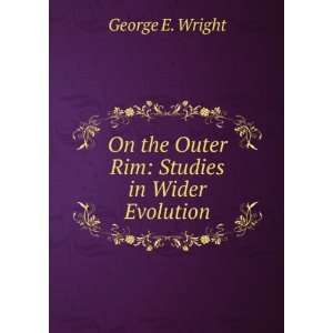   On the Outer Rim Studies in Wider Evolution George E. Wright Books