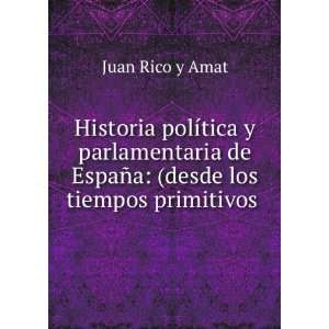   de EspaÃ±a (desde los tiempos primitivos . Juan Rico y Amat Books