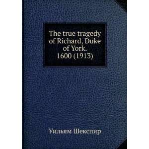 The true tragedy of Richard, Duke of York. 1600 (1913) Uilyam 