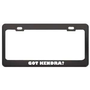 Got Kendra? Nationality Country Black Metal License Plate Frame Holder 
