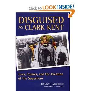  Disguised as Clark Kent Jews, Comics, and the Creation of 
