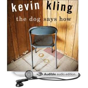    The Dog Says How (Audible Audio Edition) Kevin Kling Books