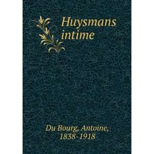  Huysmans intime Antoine, 1838 1918 Du Bourg Books