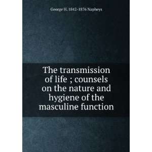 The transmission of life ; counsels on the nature and hygiene of the 