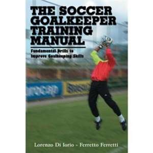 The Soccer Goalkeeper Training Manual 