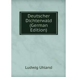    Deutscher Dichterwald (German Edition) Ludwig Uhland Books