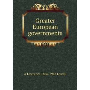  Greater European governments A Lawrence 1856 1943 Lowell Books